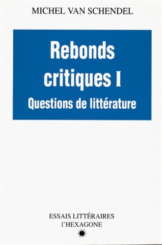 Rebonds critiques I : questions de littérature : essais   