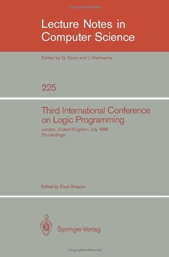 Third International Conference on Logic Programming: Imperial College of Science and Technology, London, United Kingdom, July 14-18, 1986. Proceedings (Lecture Notes in Computer Science)
