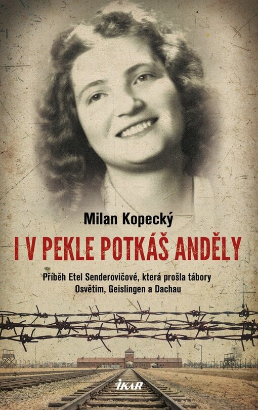 I v pekle potkáš anděly : příběh Etel Senderovičové, která prošla tábory Osvětim, Geislingen a Dachau