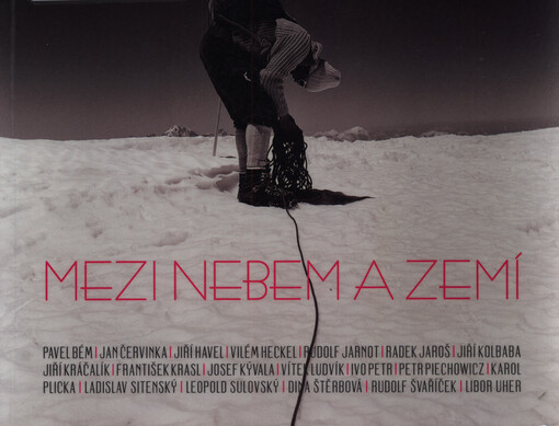 Mezi nebem a zemí : výstava horské a horolezecké fotografie : Ostravské muzeum 4.9.-25.10.2015