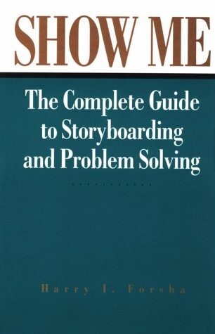 Show Me: Complete Guide to Storyboarding and Problem Solving