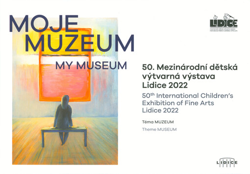 Moje muzeum : 50. mezinárodní dětská výtvarná výstava Lidice 2022 : téma Muzeum = My museum : 50th International Children's Exhibition of Fine Arts Lidice 2022 : theme Museum