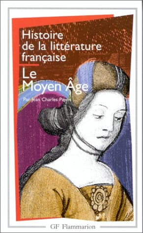 Histoire de la littérature française. Le Moyen Age