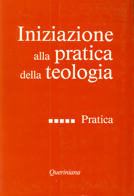 Iniziazione alla pratica della teologia. Volume 5, Pratica