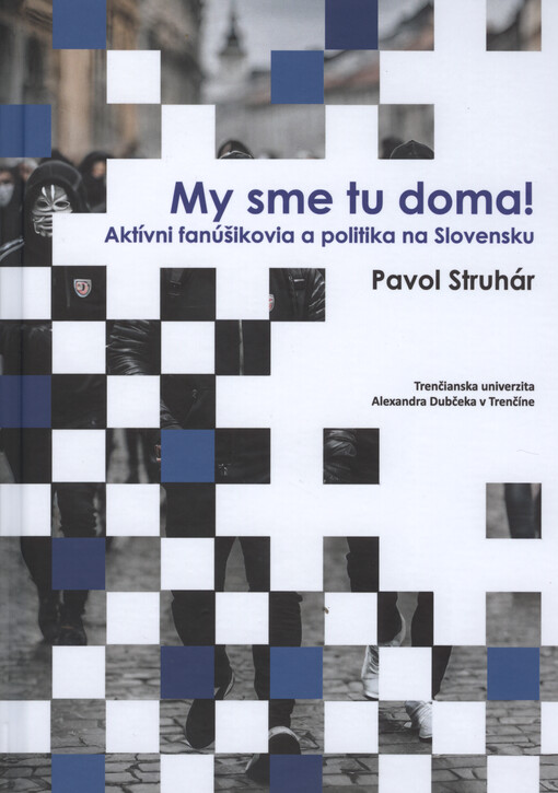 My sme tu doma! : aktívni fanúšikovia a politika na Slovensku