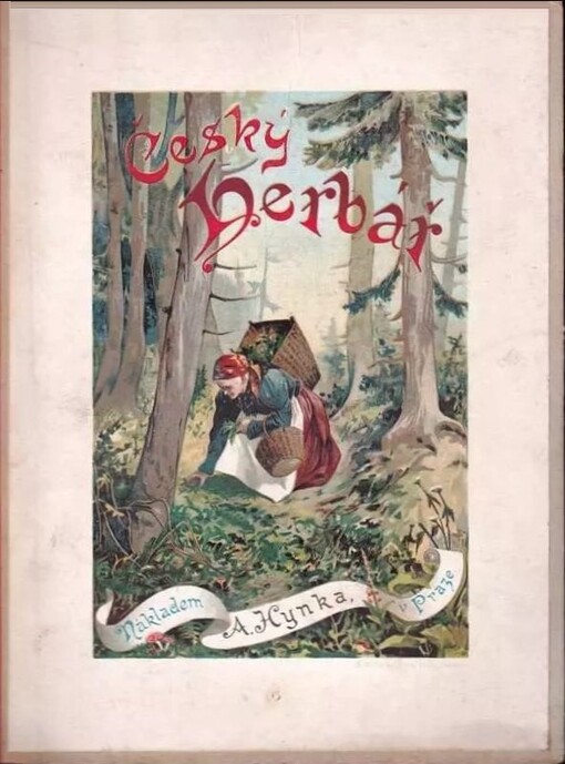 Herbář :t. j. vylíčení všech důležitějších rostlin léčivých i jinak důležitých s dodatkem o některých látkách živočišných a minerálních slovem i obrazem