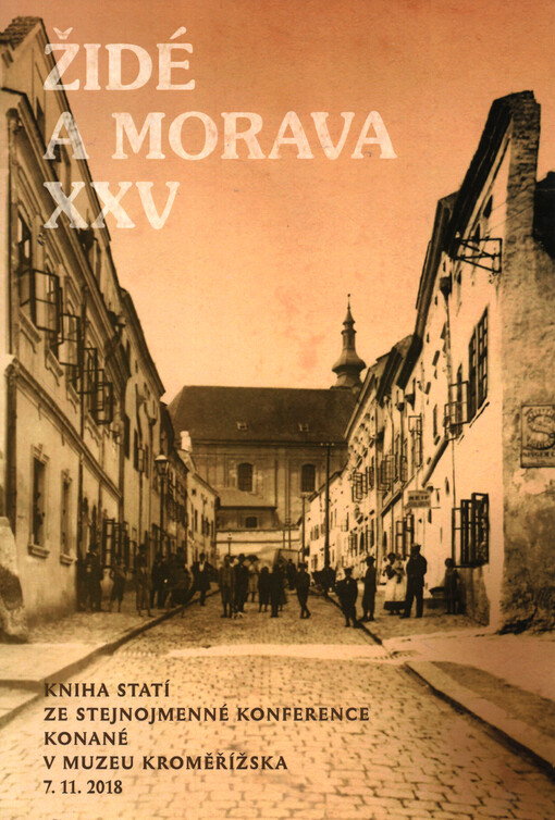 Židé a Morava XXV : kniha statí ze stejnojmenné konference konané v Muzeu Kroměřížska dne 7.11.2018