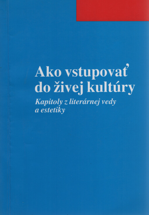 Ako vstupovať do živej kultúry : kapitoly z literárnej vedy a estetiky