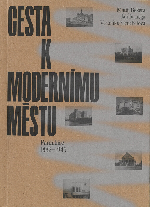 Cesta k modernímu městu : Pardubice 1882-1945