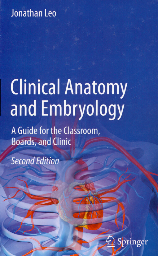 Clinical anatomy and embryology : a guide for the classroom, boards, and clinic