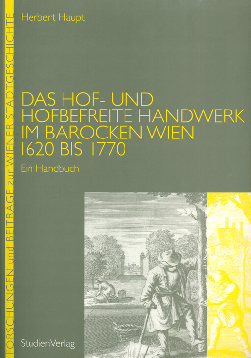 Das Hof- und hofbefreite Handwerk im barocken Wien 1620 bis 1770 :ein Handbuch