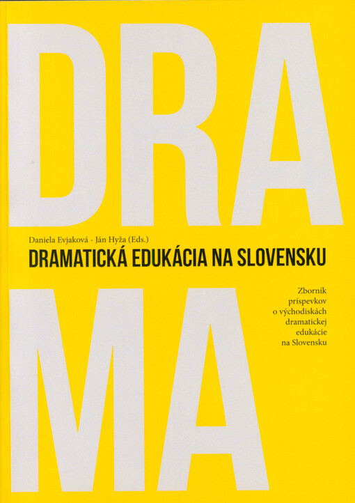 Dramatická edukácia na Slovensku : zborník príspevkov o východiskách dramatickej edukácie na Slovensku