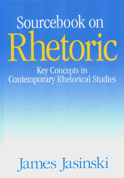 Sourcebook on rhetoric : key concepts in contemporary rhetorical studies