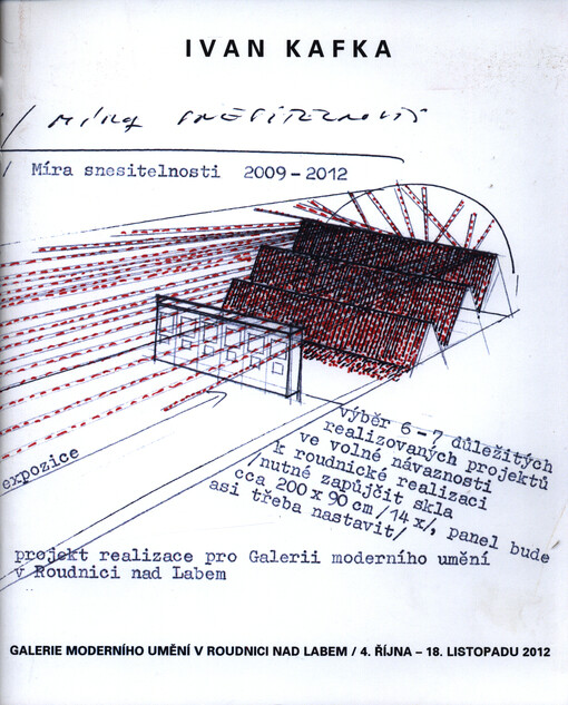 Míra snesitelnosti : site-specific instalace a ohlédnutí : [Ivan Kafka : Galerie moderního umění v Roudnici nad Labem, 4. října - 18. listopadu 2012