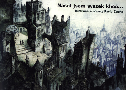 Našel jsem svazek klíčů-- : ilustrace a obrazy Pavla Čecha :