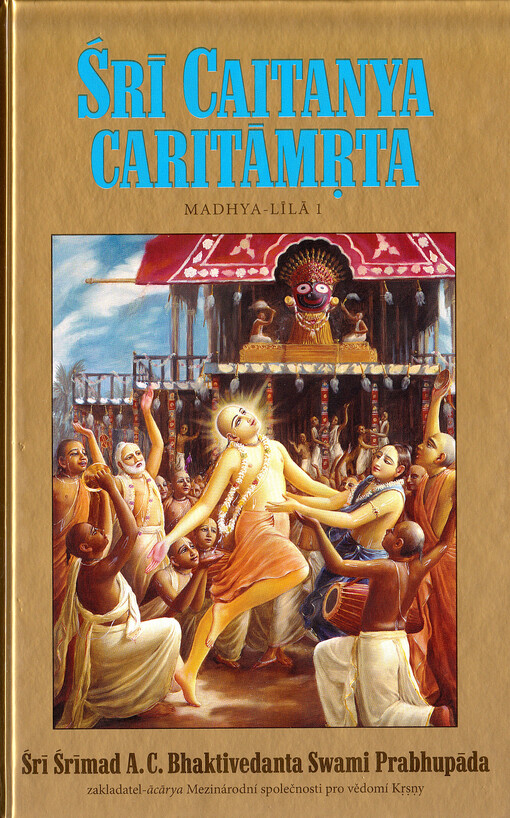 Śrī Caitanya caritāmrta Krsnadāse Kavirāje Gosvāmīho.s původními bengálskými a sanskrtskými texty, přepisem do latinského písma, českými ekvivalenty, překlady a podrobnými výklady /Madhya-līlā :