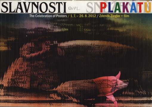Slavnosti plakátů = The celebration of posters : 1.7.-26.8.2012 : Zdeněk Ziegler + film