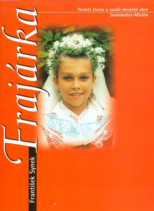 Frajárka : portrét života a osudů slovácké obce Svatobořice-Mistřín