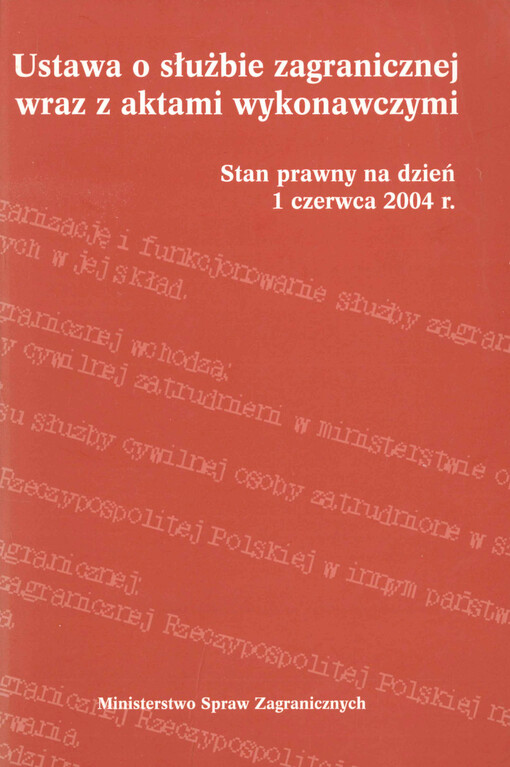Ustawa o służbie zagranicznej wraz z aktami wykonawczymi : stan prawny na dzień 1 czerwca 2004 r.