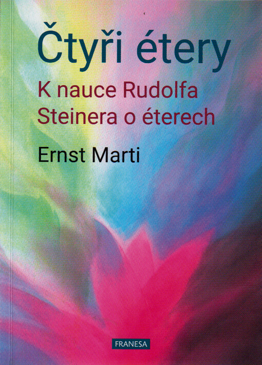 Čtyři étery : k nauce Rudolfa Steinera o éterech : živly - étery - tvořivé síly