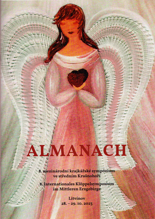 Almanach : 8. mezinárodní krajkářské sympózium ve středním Krušnohoří = 8. Internationales Klöppelsymposium im Mittleren Erzgebirge : Litvínov 28.-29.10.2023
