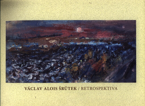 Václav Alois Šrůtek : retrospektiva