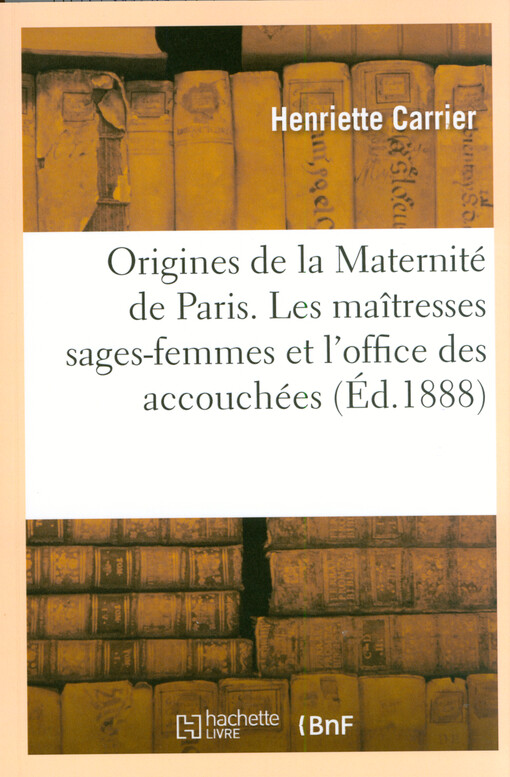 Origines de la Maternité de Paris : les maîtresses sages-femmes et l'office des accouchées de l'ancien Hotel-Dieu (1378-1796)