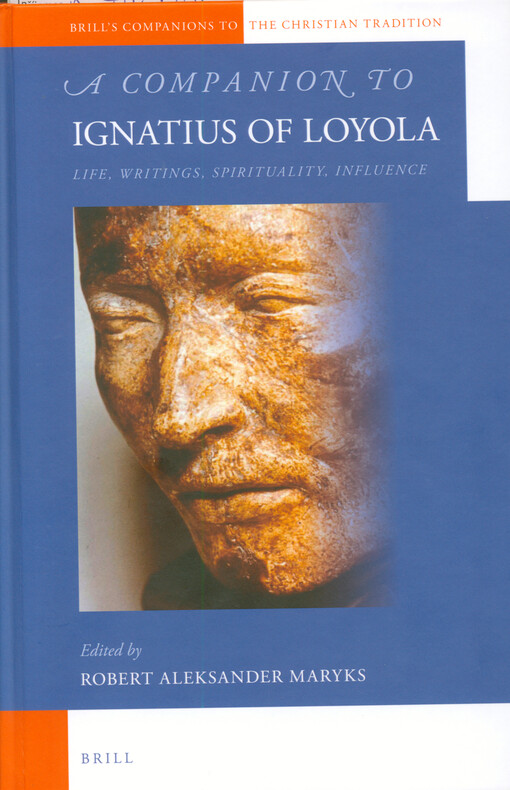 A companion to Ignatius of Loyola : life, writings, spirituality, influence
