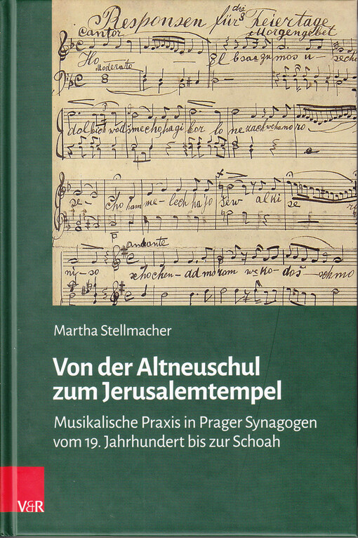 Von der Altneuschul zum Jerusalemtempel : musikalische Praxis in Prager Synagogen vom 19. Jahrhundert bis zur Schoah