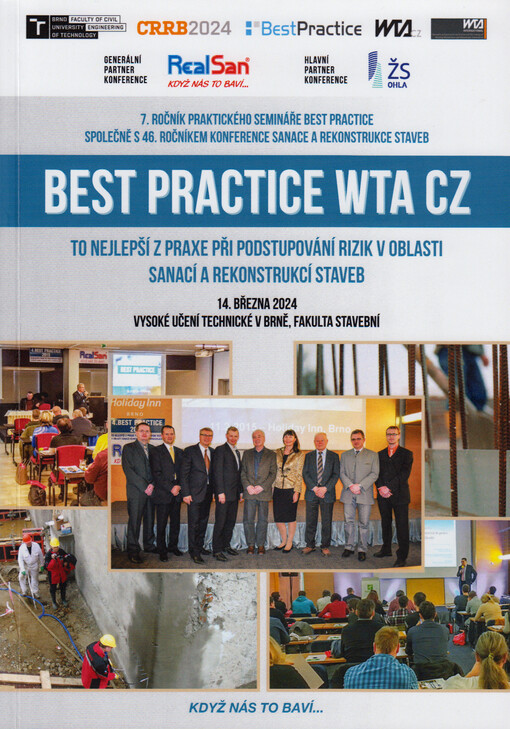 Best Practice WTA CZ : to nejlepší z praxe při podstupování rizik v oblasti sanací a rekonstrukcí staveb : 7. ročník praktického semináře Best Practice společně s 46. ročníkem konference Sanace a rekonstrukce staveb : 14. března 2024, Vysoké učení technické v Brně, Fakulta stavební