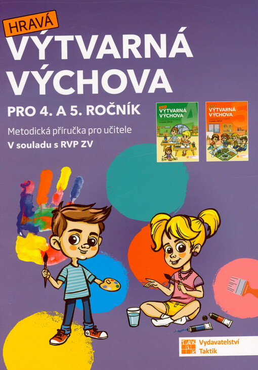 Hravá výtvarná výchova : pro 4. a 5. ročník : metodická příručka pro učitele : v souladu s RVP ZV