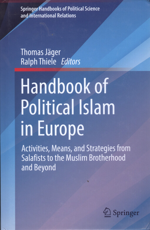 Handbook of political islam in Europe: activities, means, and strategies from Salafists to the Muslim brotherhood and beyond