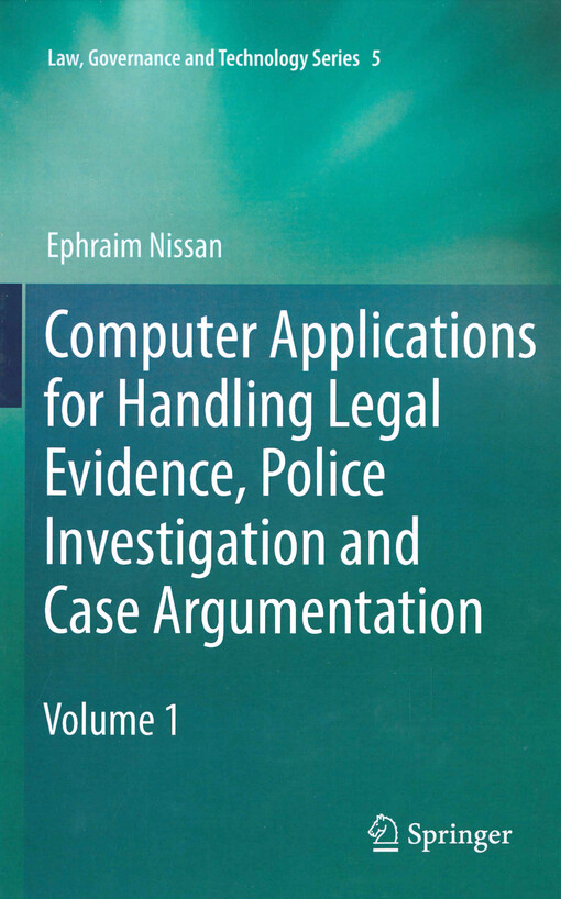Computer applications for handling legal evidence, police investigation and case argumentation. Volume 1
