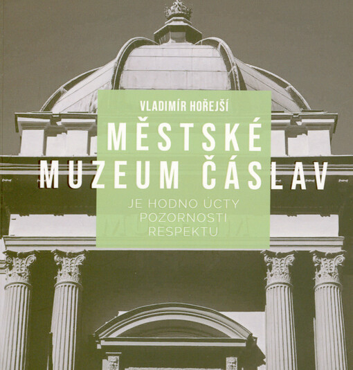 Městské muzeum Čáslav : publikace k 160. výročí založení muzea a 140. výročí postavení muzea