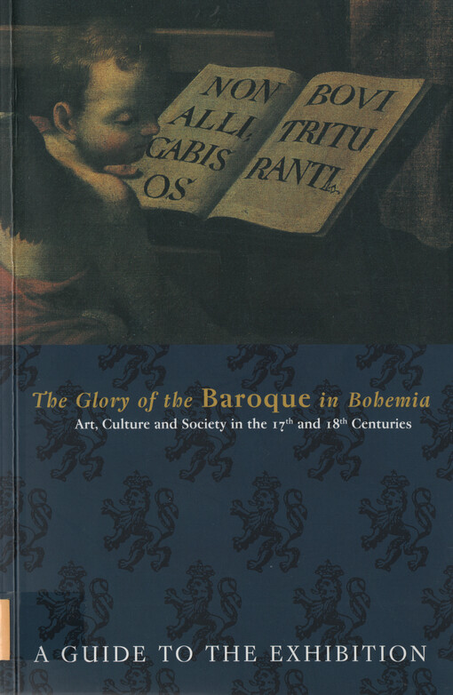 The glory of the baroque in Bohemia :art, culture and society in the 17th and 18th centuries : a guide to the exhibition