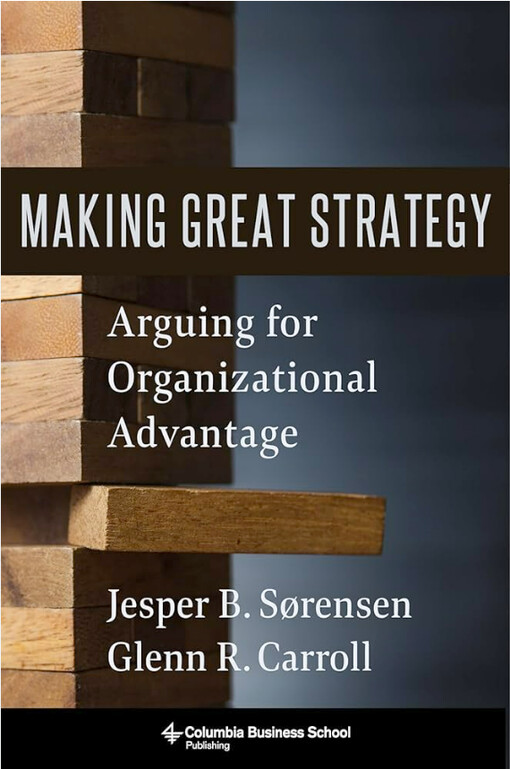 Making great strategy : arguing for organizational advantage