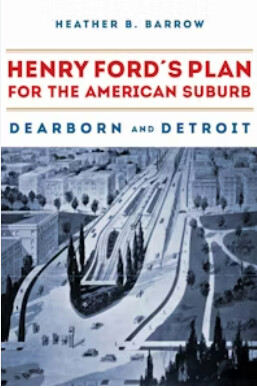 Henry Ford’s plan for the American suburb : Dearborn and Detroit