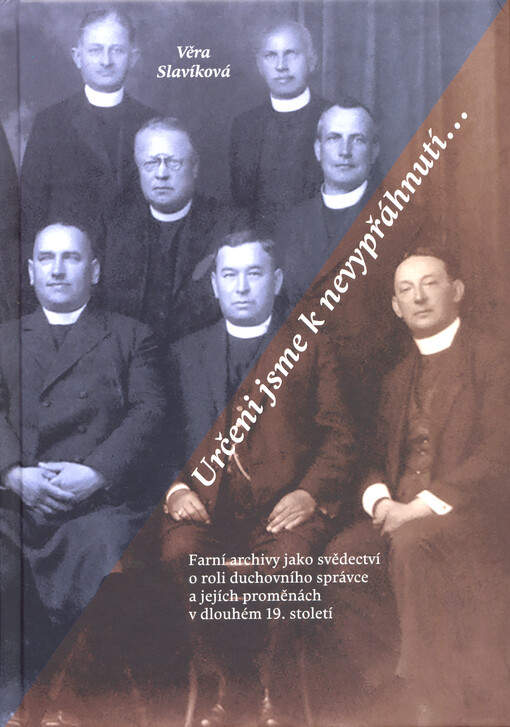 Určeni jsme k nevypřáhnutí... : farní archivy jako svědectví o roli duchovního správce a jejích proměnách v dlouhém 19. století