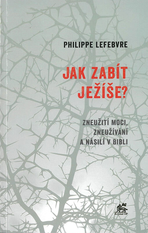 Jak zabít Ježíše? : zneužití moci, zneužívání a násilí v bibli