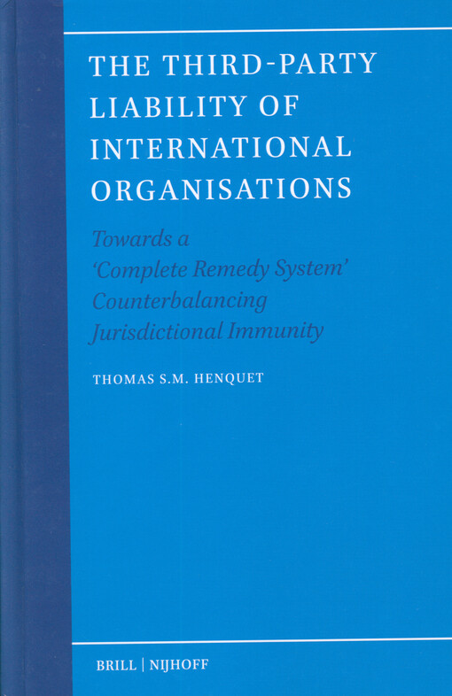 The third-party liability of international organisations : towards a 'complete remedy system' counterbalancing jurisdictional immunity