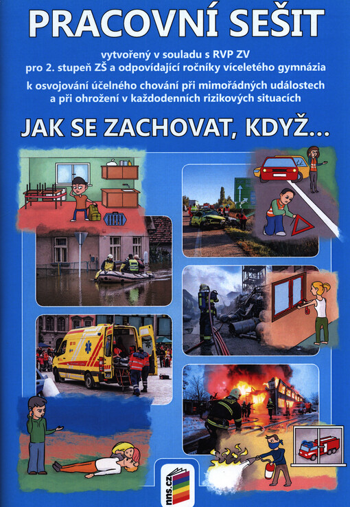 Jak se zachovat, když... : pro 2. stupeň ZŠ a odpovídající ročníky víceletého gymnázia vztahující se k osvojování účelného chování při mimořádných událostech a při ohrožení v každodenních rizikových situacích