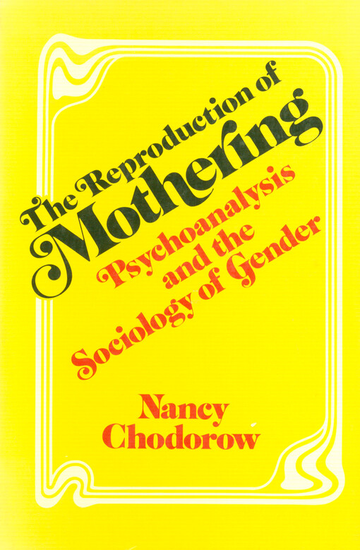 The reproduction of mothering : psychoanalysis and the sociology of gender