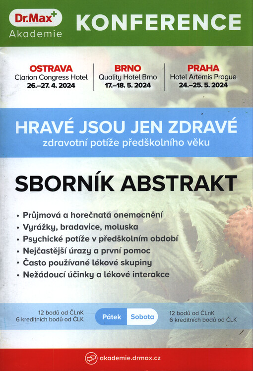 Hravé jsou jen zdravé - zdravotní potíže předškolního věku : konference Akademie Dr. Max : Ostrava 26.-27.4.2024, Brno 17.-18.5.2024, Praha 24.-25.5.2024 : sborník abstrakt