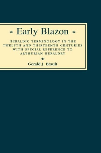 Early blazon : heraldic terminology in the twelfth and thirteenth centuries with special reference to Arthurian heraldry