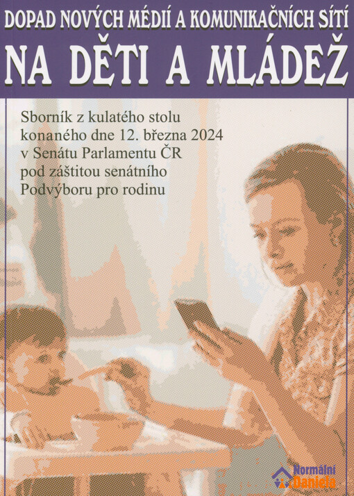 Dopad nových médií a komunikačních sítí na děti a mládež : sborník z kulatého stolu konaného dne 12. března 2024 v Senátu Parlamentu ČR pod záštitou senátního Podvýboru pro rodinu