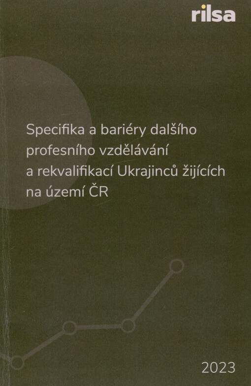 Specifika a bariéry dalšího profesního vzdělávání a rekvalifikací Ukrajinců žijících na území ČR