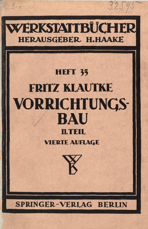 Der Vorrichtungsbau. T. 2, Typische Einzelvorrichtungen : Bearbeitungsbeispiele mit Reihen planmäßig konstruierter Vorrichtungen ; kritische Vergleiche