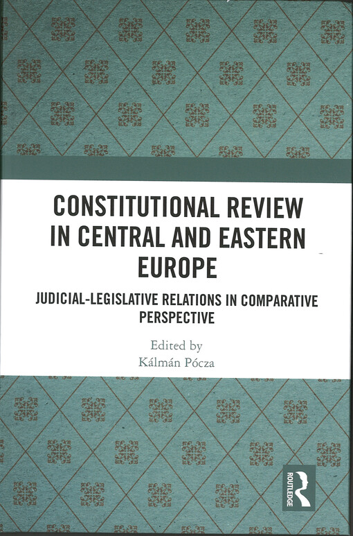 Constitutional Review in Central and Eastern Europe : Judicial-Legislative Relations in Comparative Perspective