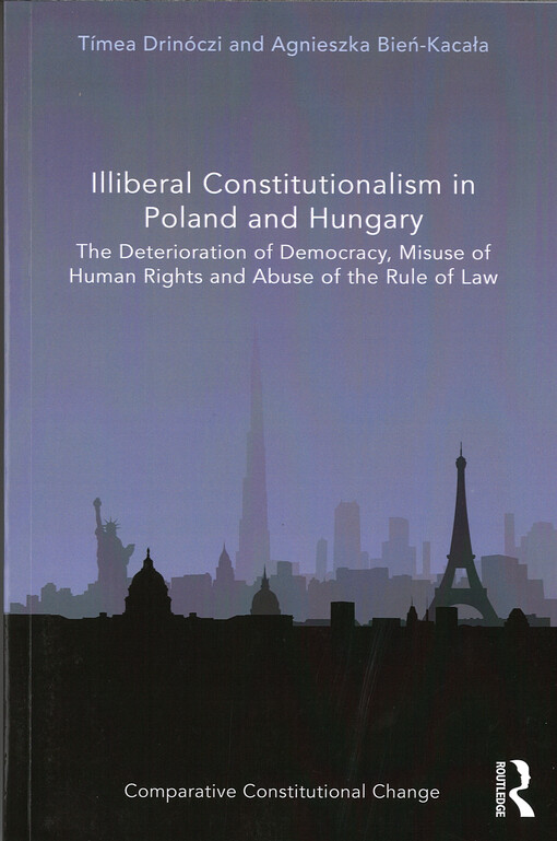 Illiberal Constitutionalism in Poland and Hungary : The Deterioration of Democracy, Misuse of Human Rights and Abuse of the Rule of Law