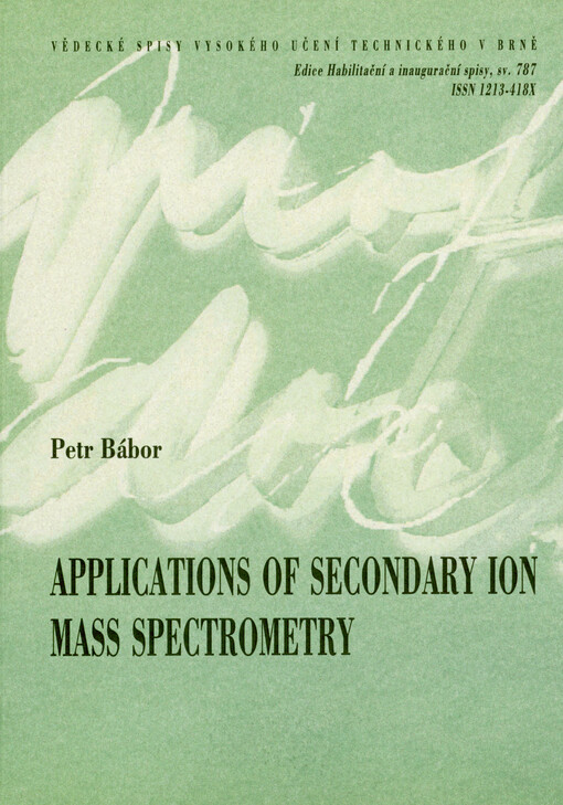 Applications of secondary ion mass spectrometry = Aplikace hmotnostní spektrometrie sekundárních iontů : short version of habilitation thesis in Applied Physics